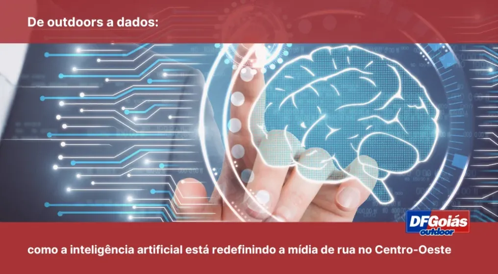 De outdoors a dados: como a intelig&ecirc;ncia artificial est&aacute; redefinindo a m&iacute;dia de rua no Centro-Oeste