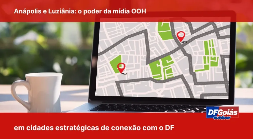 An&aacute;polis e Luzi&acirc;nia: o poder da m&iacute;dia OOH em cidades estrat&eacute;gicas de conex&atilde;o com o DF