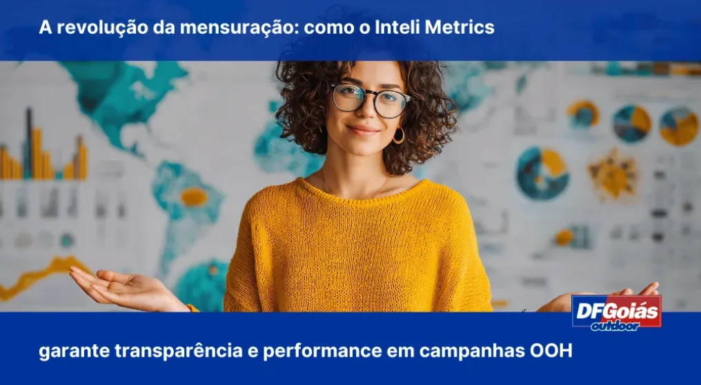 A revolu&ccedil;&atilde;o da mensura&ccedil;&atilde;o: como o Inteli Metrics garante transpar&ecirc;ncia e performance em campanhas OOH