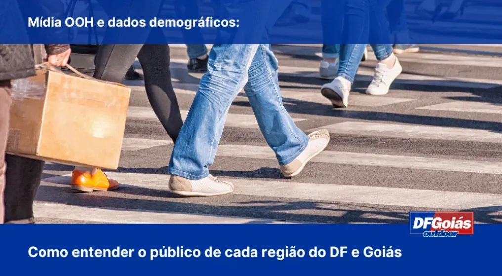 M&iacute;dia OOH e dados demogr&aacute;ficos: como entender o p&uacute;blico de cada regi&atilde;o do DF e Goi&aacute;s