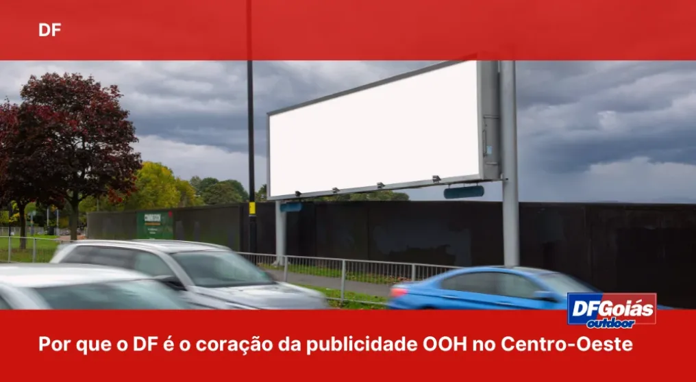 Por que o DF &eacute; o cora&ccedil;&atilde;o da publicidade OOH no Centro-Oeste