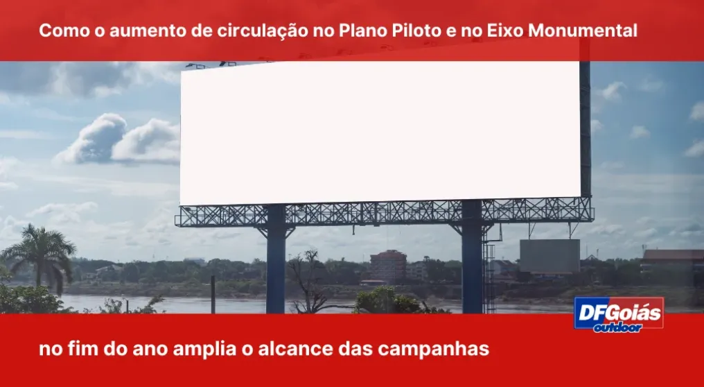Como o aumento de circula&ccedil;&atilde;o no Plano Piloto e no Eixo Monumental no fim do ano amplia o alcance das campanhas