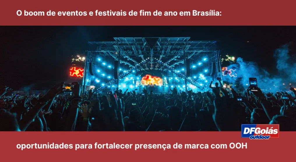O boom de eventos e festivais de fim de ano em Bras&iacute;lia: Oportunidades para fortalecer presen&ccedil;a de marca com OOH