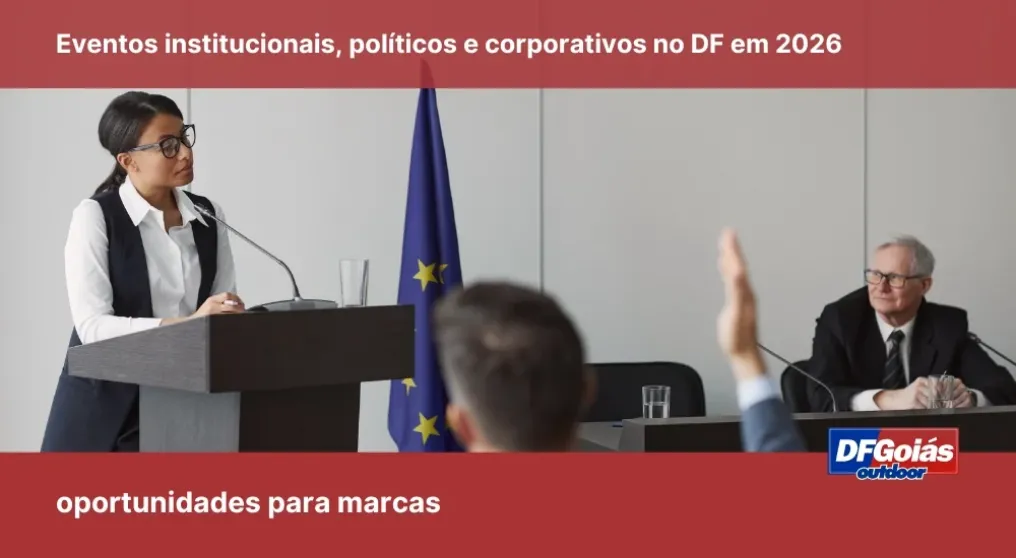 Eventos institucionais, pol&iacute;ticos e corporativos no DF em 2026: oportunidades para marcas