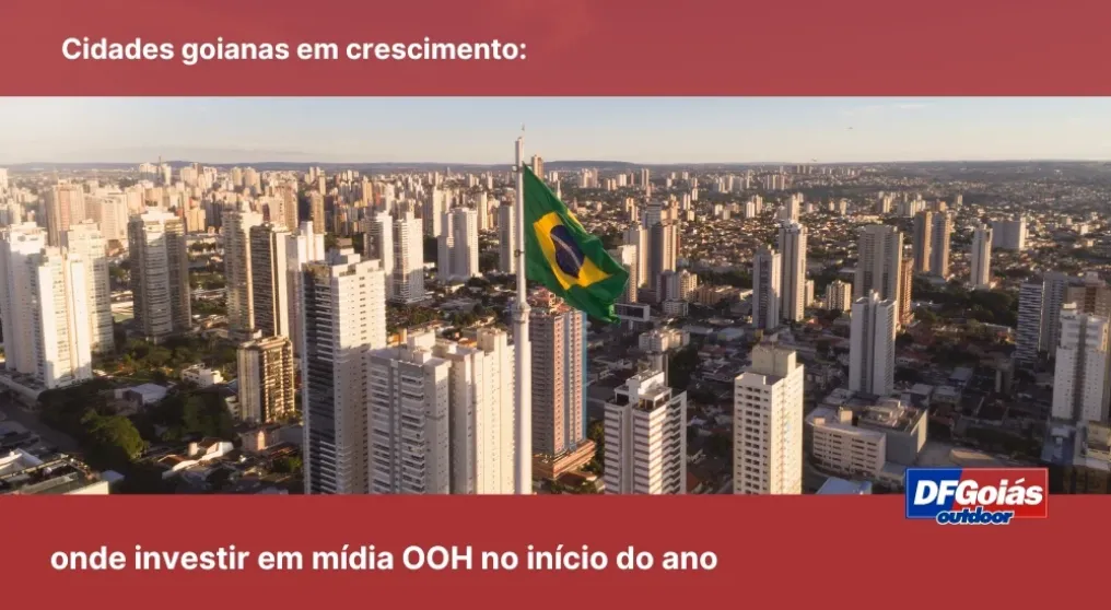 Cidades goianas em crescimento: onde investir em m&iacute;dia OOH no in&iacute;cio do ano