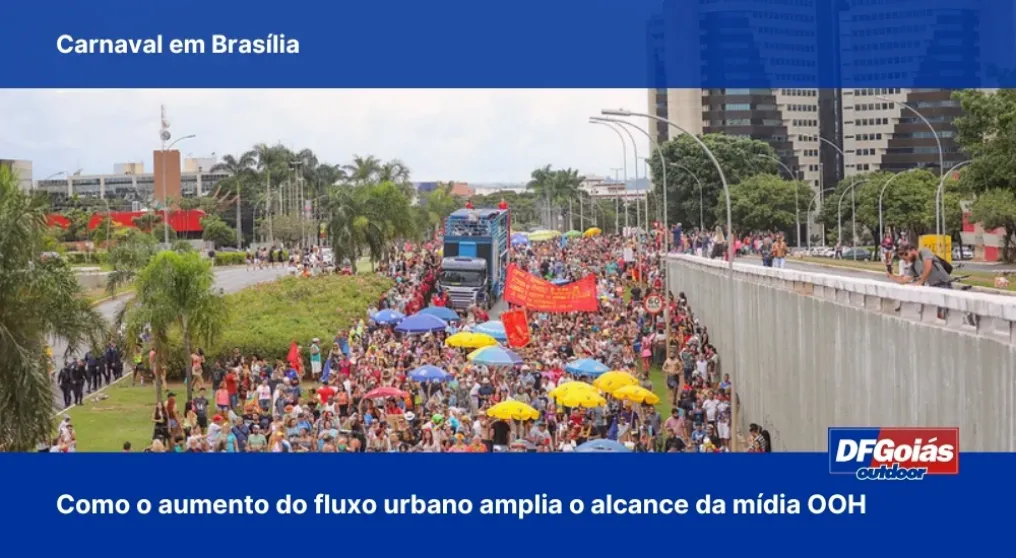 Carnaval em Bras&iacute;lia: como o aumento do fluxo urbano amplia o alcance da m&iacute;dia OOH