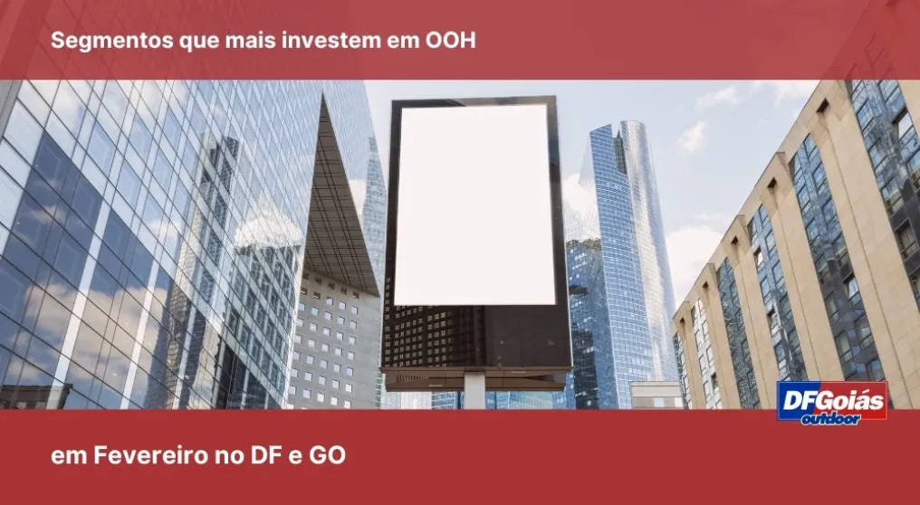 Segmentos que mais investem em OOH em fevereiro no DF e GO