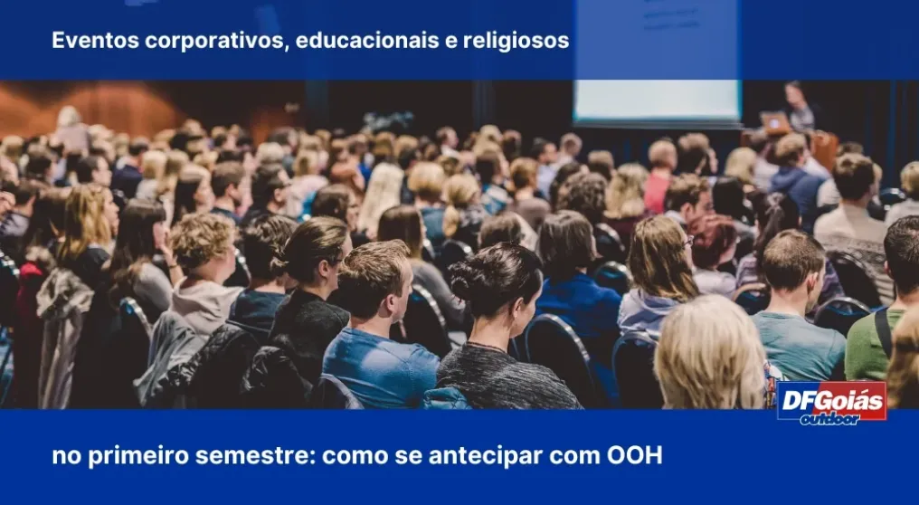 Eventos corporativos, educacionais e religiosos no primeiro semestre: Como se antecipar com OOH