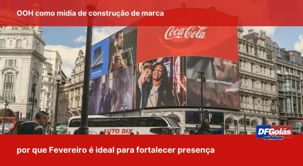 OOH como m&iacute;dia de constru&ccedil;&atilde;o de marca: Por que Fevereiro &eacute; ideal para fortalecer presen&ccedil;a