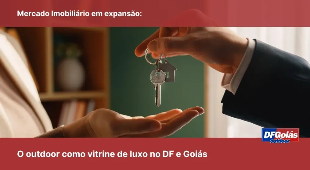 Mercado Imobili&aacute;rio em expans&atilde;o: O outdoor como vitrine de luxo no DF e Goi&aacute;s