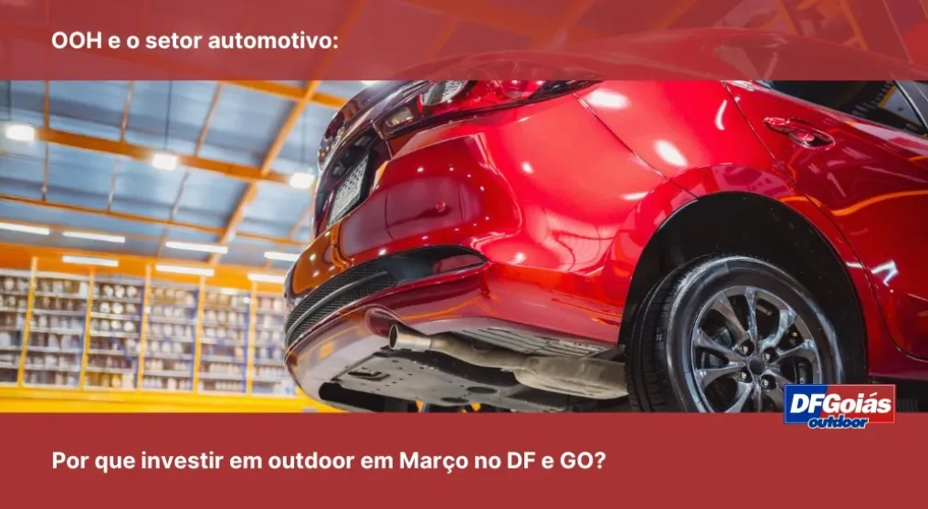 OOH e o setor automotivo: Por que investir em outdoor em Mar&ccedil;o no DF e GO?