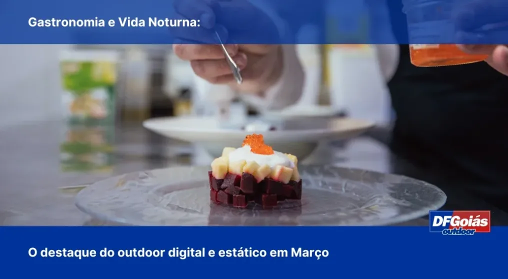 Gastronomia e Vida Noturna: O destaque do outdoor digital e est&aacute;tico em Mar&ccedil;o
