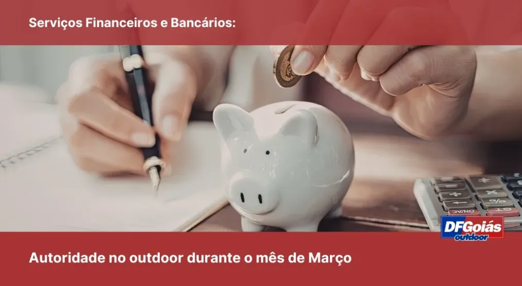 Servi&ccedil;os Financeiros e Banc&aacute;rios: Autoridade no outdoor durante o m&ecirc;s de Mar&ccedil;o