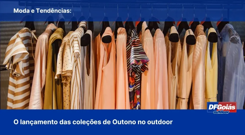 Moda e Tend&ecirc;ncias: O lan&ccedil;amento das cole&ccedil;&otilde;es de Outono no outdoor