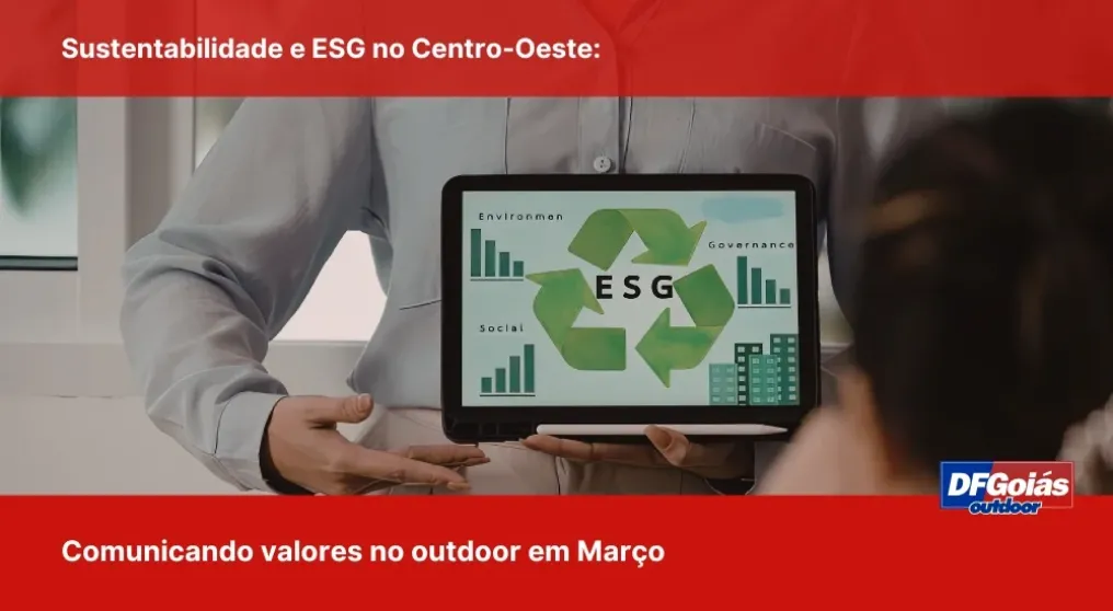 Sustentabilidade e ESG no Centro-Oeste: Comunicando valores no outdoor em Mar&ccedil;o
