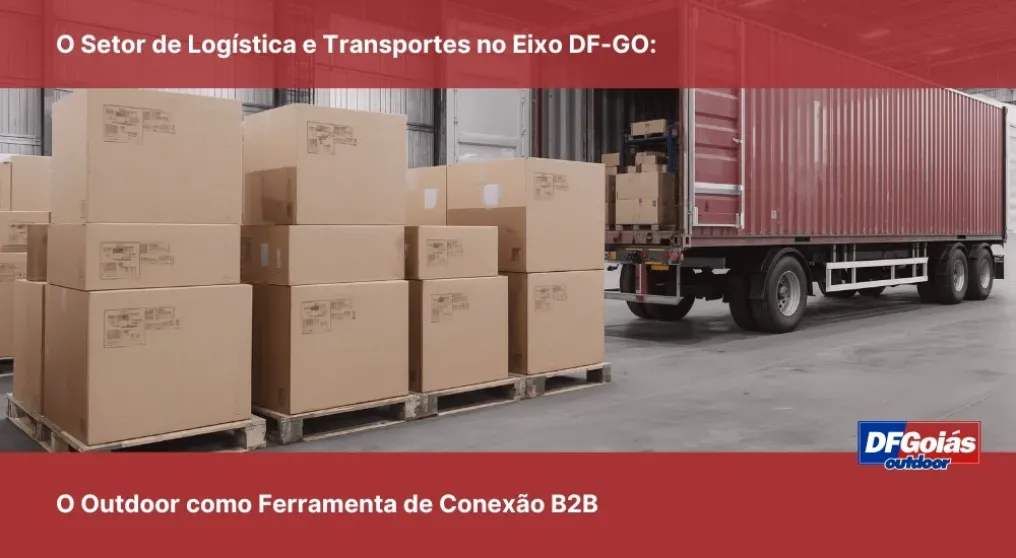 O Setor de Log&iacute;stica e Transportes no Eixo DF-GO: O Outdoor como Ferramenta de Conex&atilde;o B2B