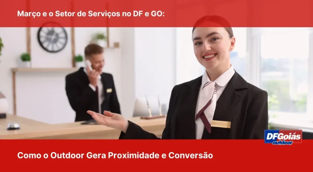 Mar&ccedil;o e o Setor de Servi&ccedil;os no DF e GO: Como o Outdoor Gera Proximidade e Convers&atilde;o