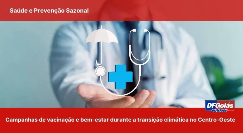 Sa&uacute;de e Preven&ccedil;&atilde;o Sazonal: Campanhas de vacina&ccedil;&atilde;o e bem-estar no outdoor durante a transi&ccedil;&atilde;o clim&aacute;tica no Centro-Oeste