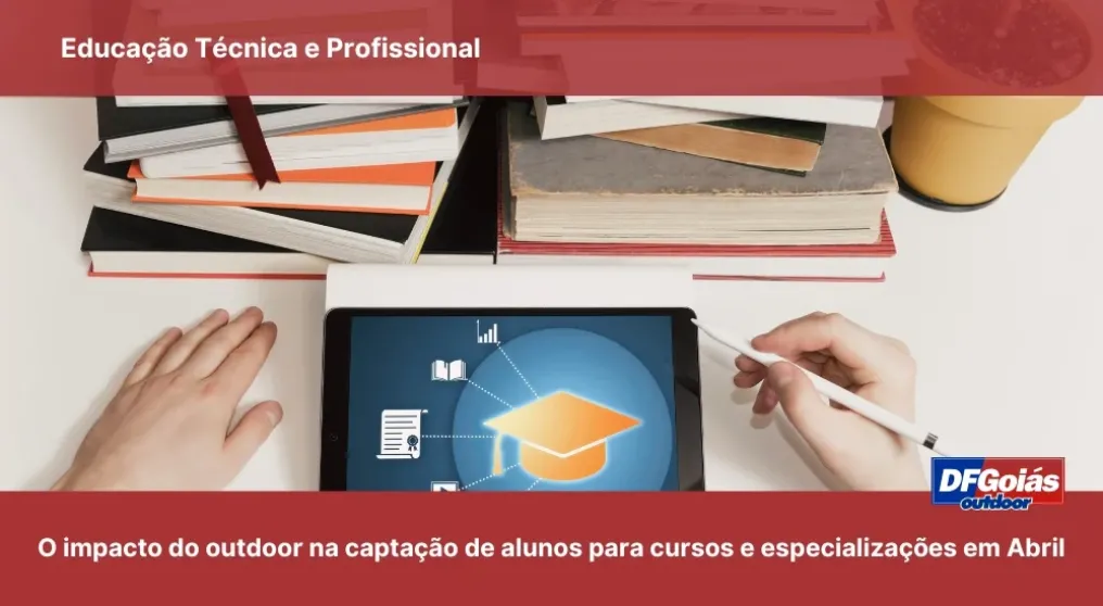 Educa&ccedil;&atilde;o T&eacute;cnica e Profissional: O impacto do outdoor na capta&ccedil;&atilde;o de alunos para cursos e especializa&ccedil;&otilde;es em Abril.