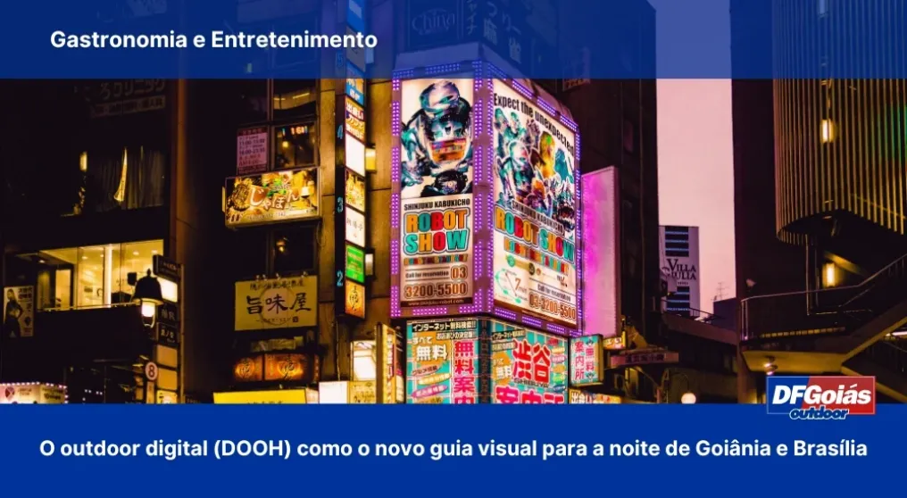 Gastronomia e Entretenimento: O outdoor digital (DOOH) como o novo guia visual para a noite de Goi&acirc;nia e Bras&iacute;lia
