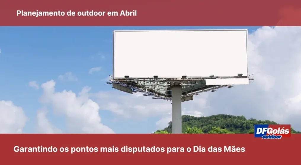 Planejamento de outdoor em abril: Garantindo os pontos mais disputados para o Dia das M&atilde;es