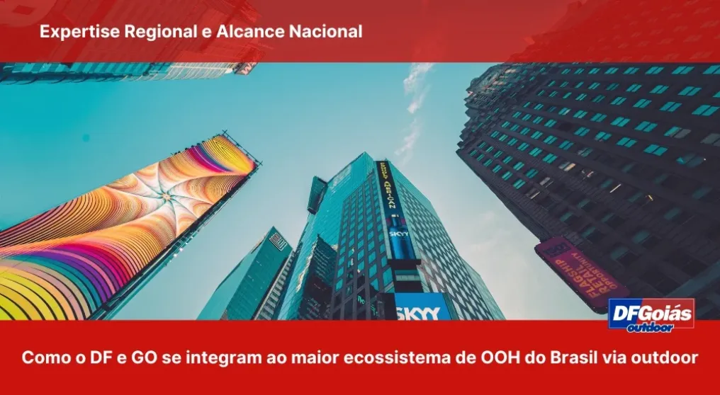 Expertise Regional e Alcance Nacional: Como o DF e GO se integram ao maior ecossistema de OOH do Brasil via outdoor