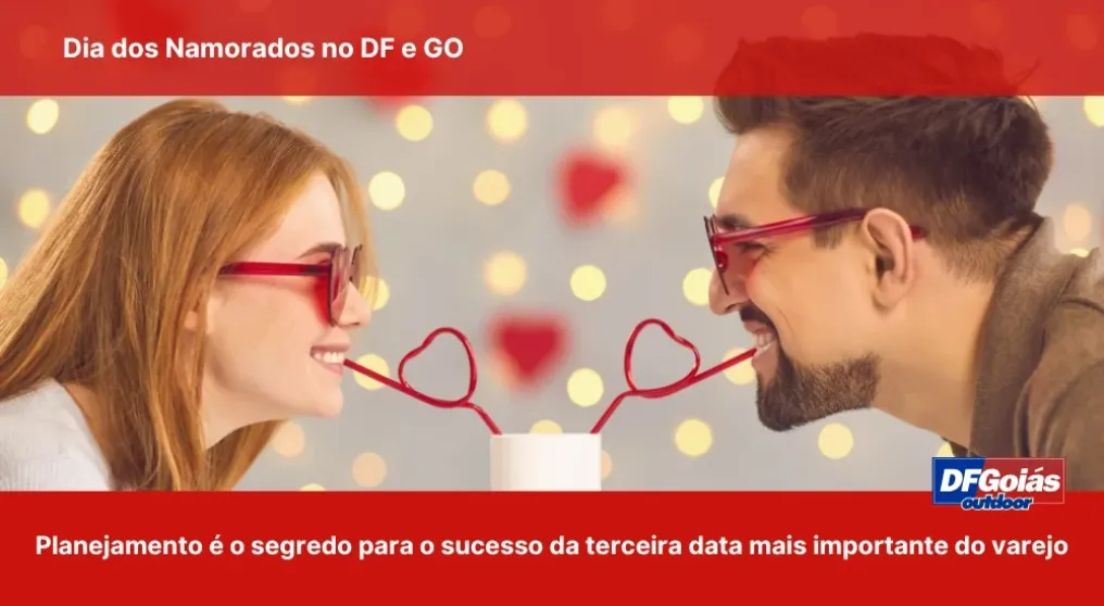 Dia dos Namorados no DF e GO: Por que o planejamento de outdoor em maio &eacute; o segredo para o sucesso da terceira data mais importante do varejo