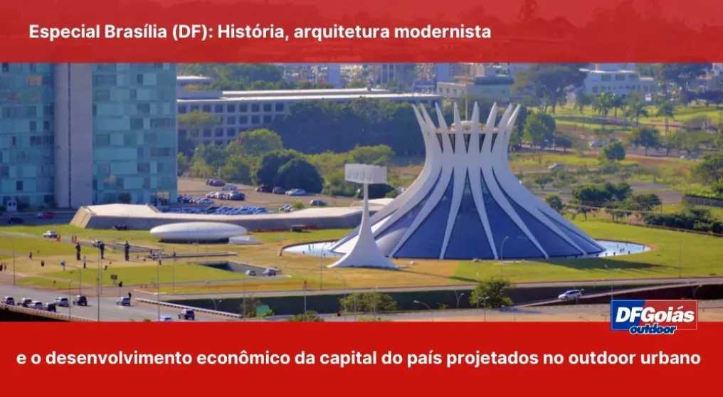 Especial Bras&iacute;lia (DF): Hist&oacute;ria, arquitetura modernista e o desenvolvimento econ&ocirc;mico da capital do pa&iacute;s projetados no outdoor urbano