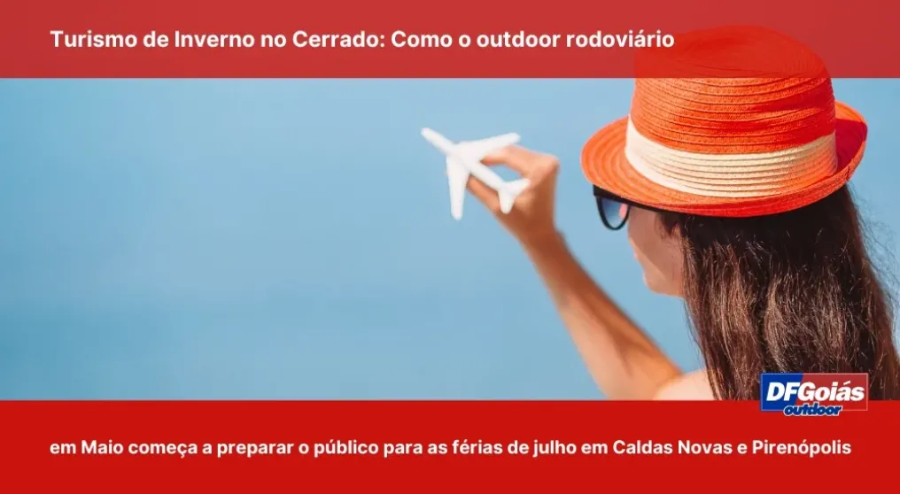 Turismo de Inverno no Cerrado: Como o outdoor rodovi&aacute;rio em maio come&ccedil;a a preparar o p&uacute;blico para as f&eacute;rias de julho em Caldas Novas e Piren&oacute;polis