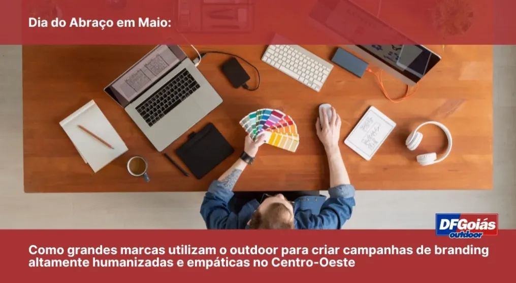 Dia do Abra&ccedil;o em Maio: Como grandes marcas utilizam o outdoor para criar campanhas de branding altamente humanizadas e emp&aacute;ticas no Centro-Oeste