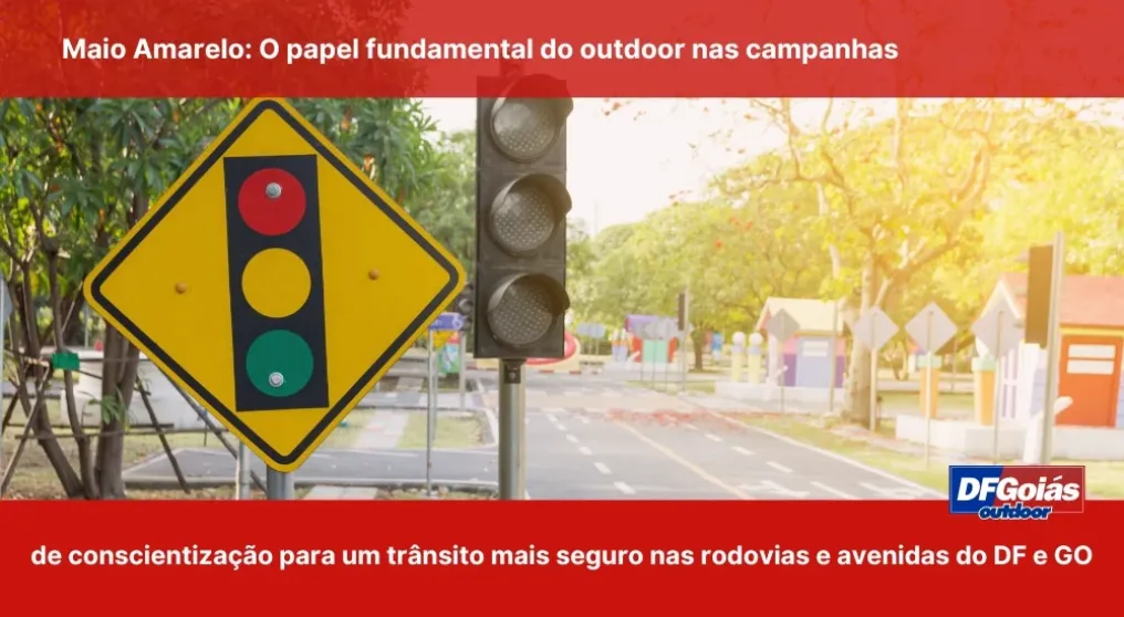 Maio Amarelo: O papel fundamental do outdoor nas campanhas de conscientiza&ccedil;&atilde;o para um tr&acirc;nsito mais seguro nas rodovias e avenidas do DF e GO