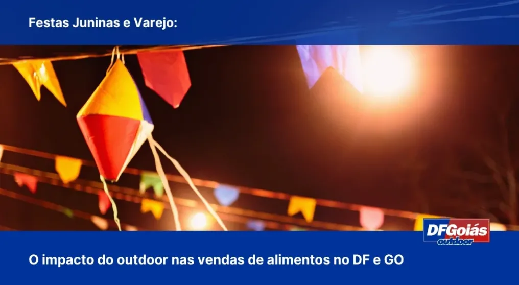 Festas Juninas e Varejo: O impacto do outdoor nas vendas de alimentos no DF e GO