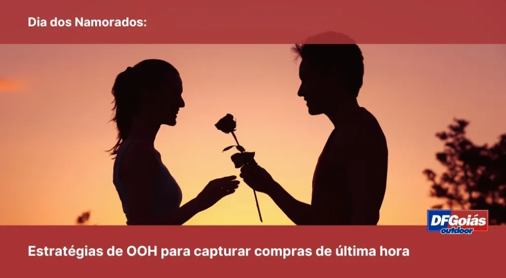 Dia dos Namorados: Estrat&eacute;gias de OOH para capturar compras de &uacute;ltima hora