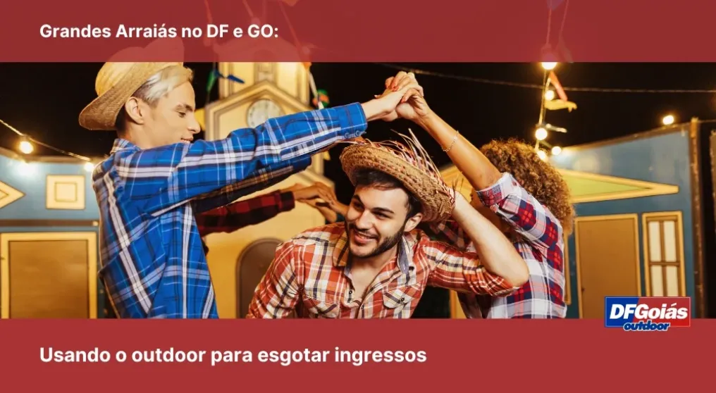 Grandes Arrai&aacute;s no DF e GO: Usando o outdoor para esgotar ingressos