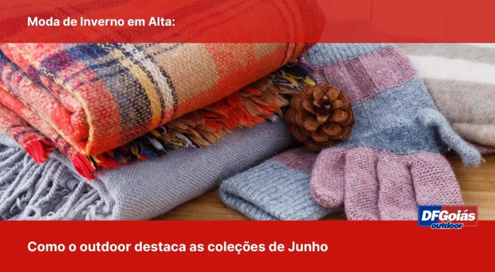 Moda de Inverno em Alta: Como o outdoor destaca as cole&ccedil;&otilde;es de Junho