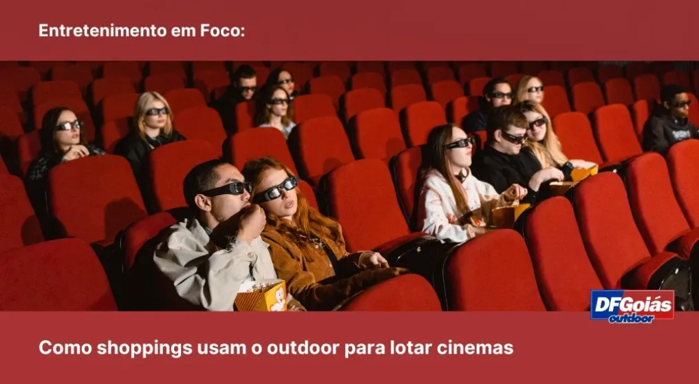 Entretenimento em Foco: Como shoppings usam o outdoor para lotar cinemas