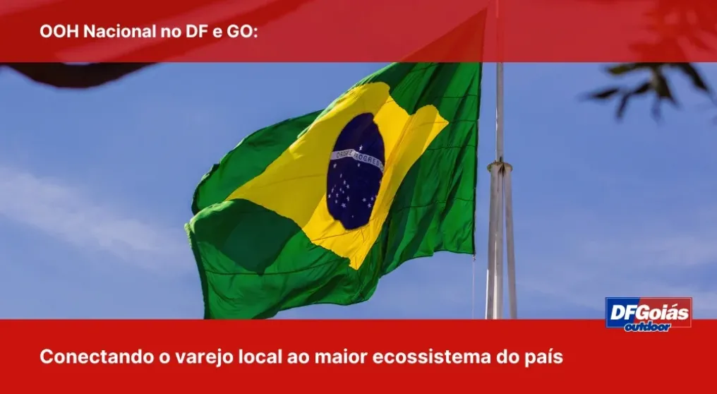 OOH Nacional no DF e GO: Conectando o varejo local ao maior ecossistema do pa&iacute;s