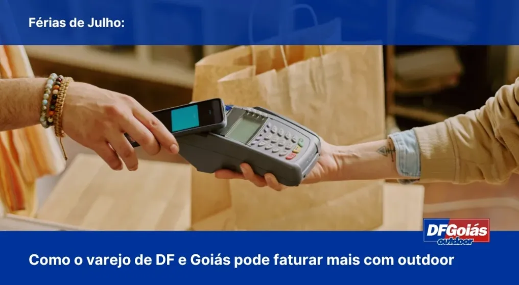 F&eacute;rias de Julho: Como o varejo de DF e Goi&aacute;s pode faturar mais com outdoor