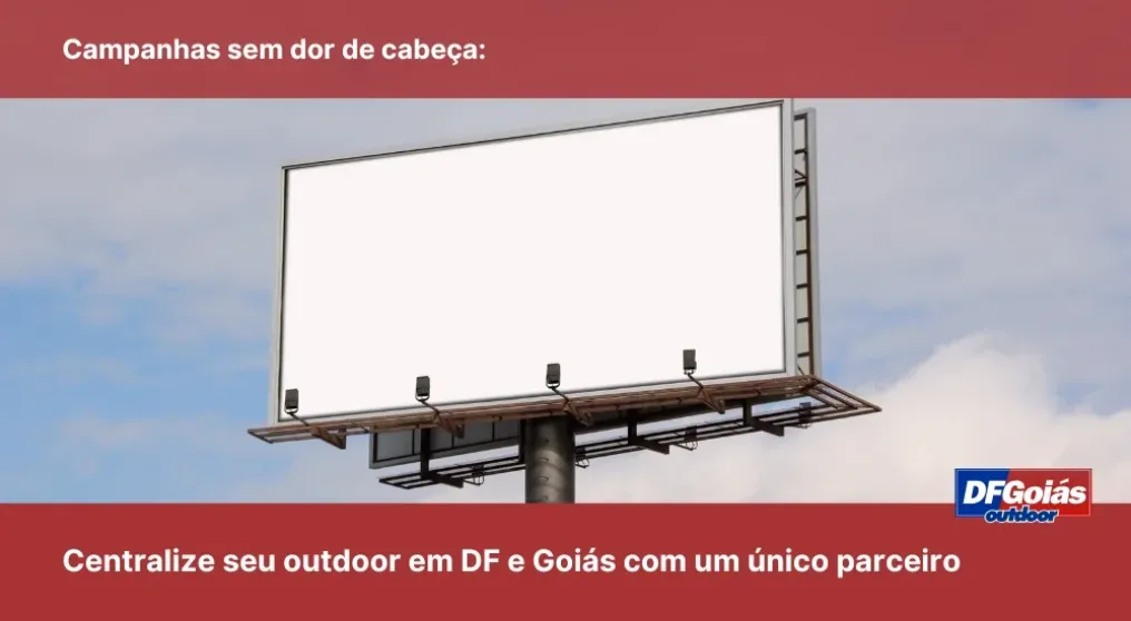 Campanhas sem dor de cabe&ccedil;a: Centralize seu outdoor em DF e Goi&aacute;s com um &uacute;nico parceiro