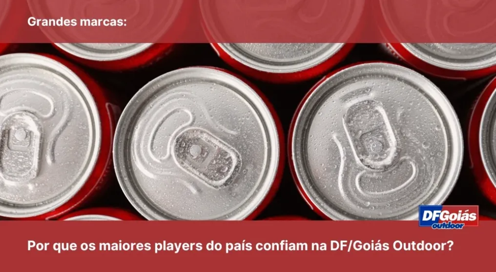 Grandes marcas: Por que os maiores players do pa&iacute;s confiam na DF/Goi&aacute;s Outdoor?