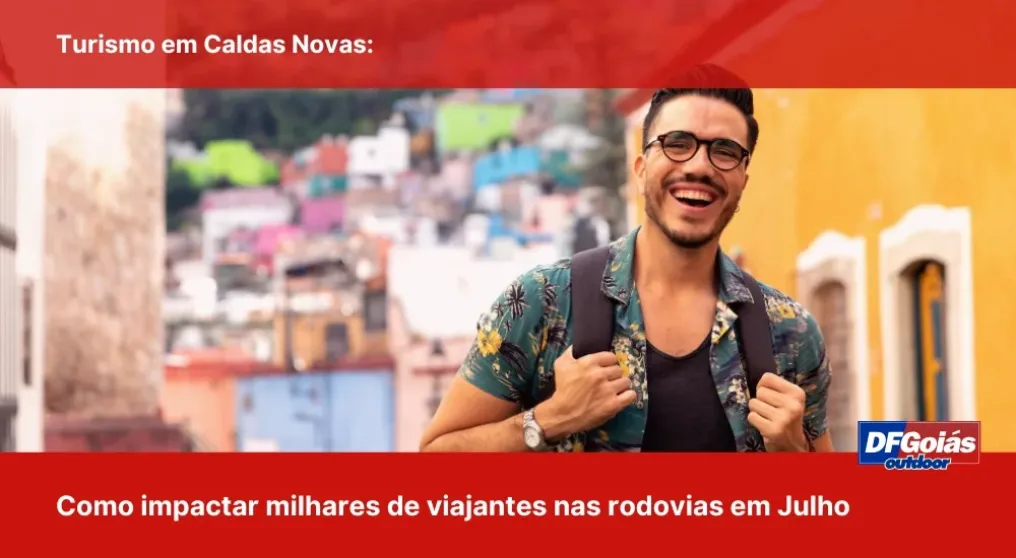 Turismo em Caldas Novas: Como impactar milhares de viajantes nas rodovias em Julho