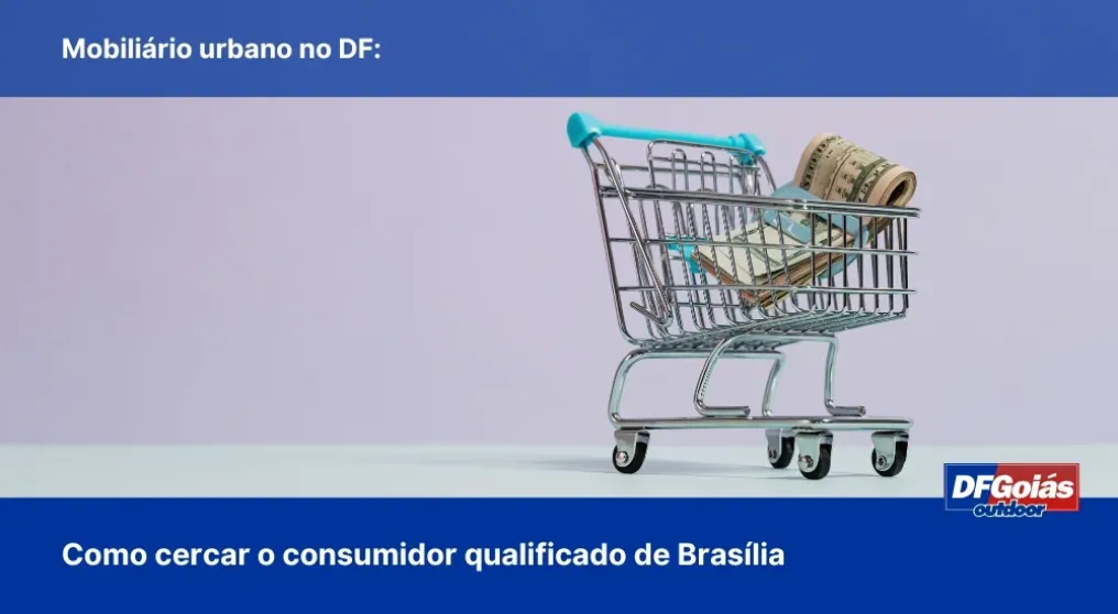 Mobili&aacute;rio urbano no DF: Como cercar o consumidor qualificado de Bras&iacute;lia