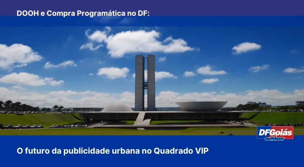 DOOH e Compra Program&aacute;tica no DF: O futuro da publicidade urbana no Quadrado VIP