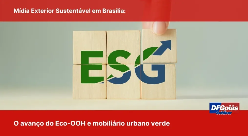 M&iacute;dia Exterior Sustent&aacute;vel em Bras&iacute;lia: O avan&ccedil;o do Eco-OOH e mobili&aacute;rio urbano verde
