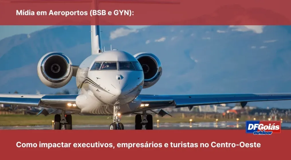 M&iacute;dia em Aeroportos (BSB e GYN): Como impactar executivos, empres&aacute;rios e turistas no Centro-Oeste