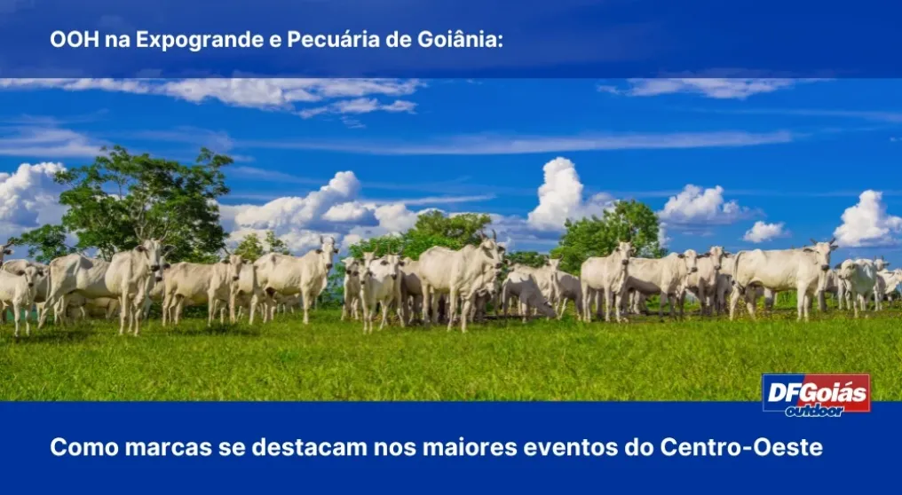OOH na Expogrande e Pecu&aacute;ria de Goi&acirc;nia: Como marcas se destacam nos maiores eventos do Centro-Oeste