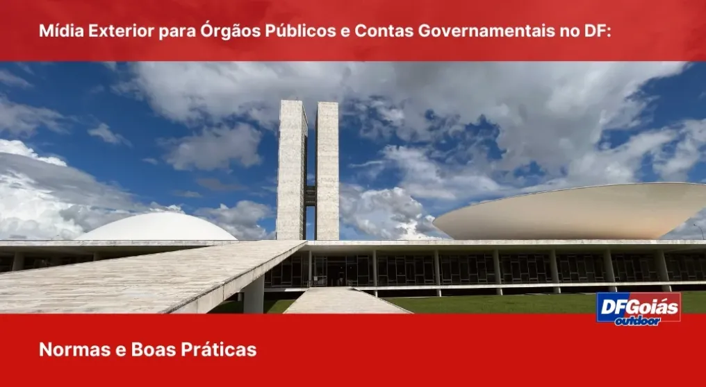 M&iacute;dia Exterior para &Oacute;rg&atilde;os P&uacute;blicos e Contas Governamentais no DF: Normas e Boas Pr&aacute;ticas