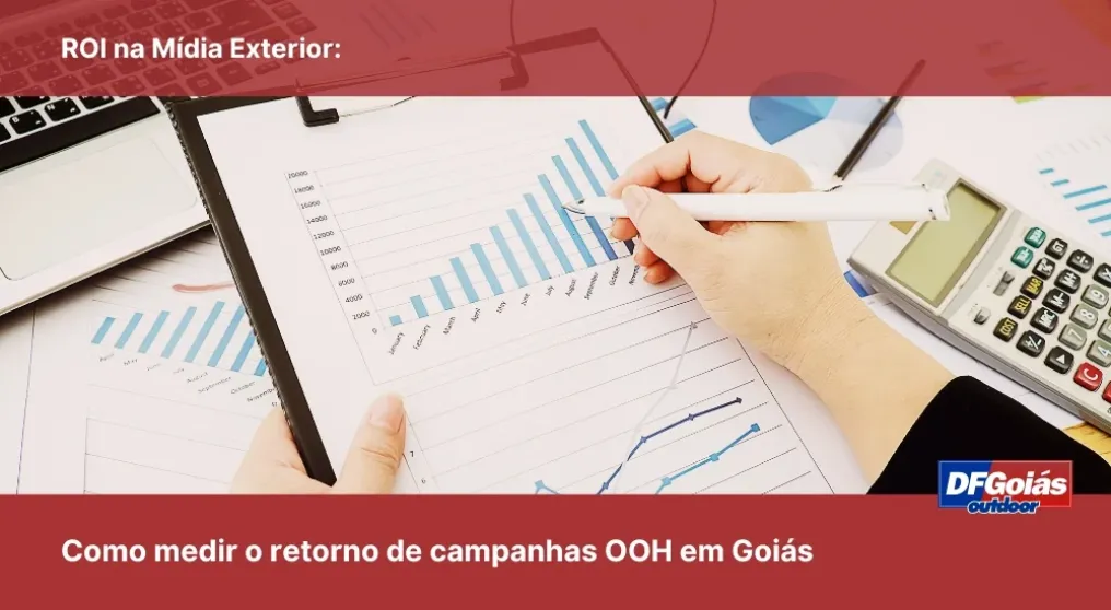 ROI na M&iacute;dia Exterior: Como medir o retorno de campanhas OOH em Goi&aacute;s