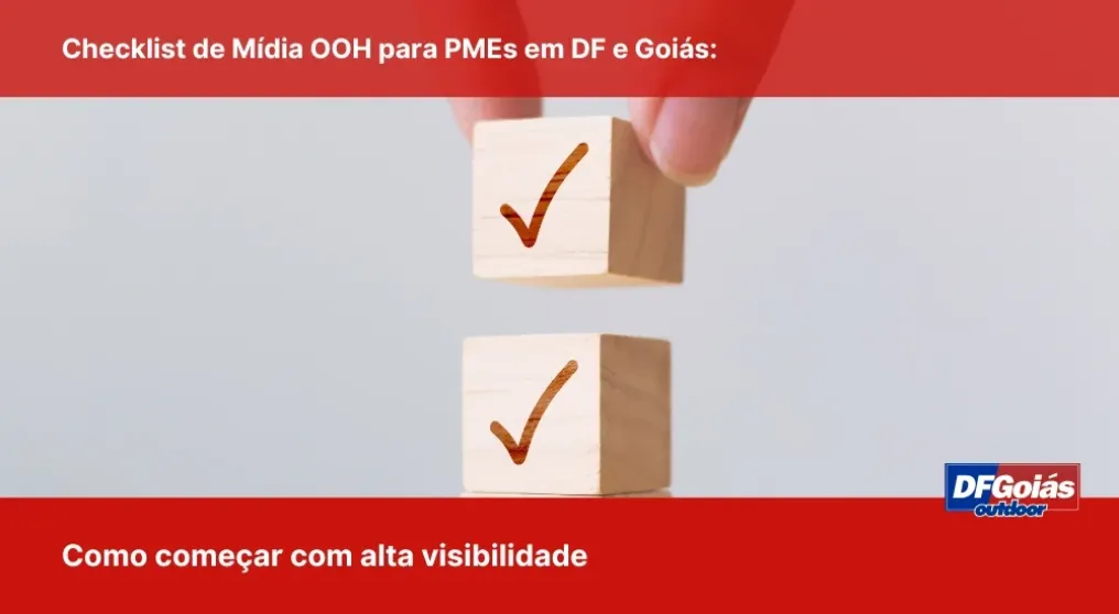 Checklist de M&iacute;dia OOH para PMEs em DF e Goi&aacute;s: Como come&ccedil;ar com alta visibilidade