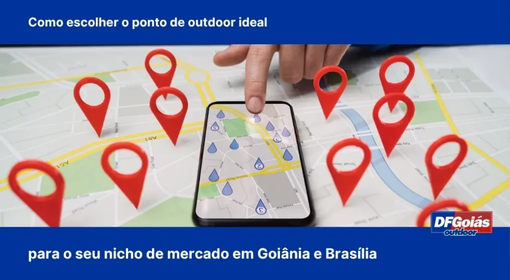 Como escolher o ponto de outdoor ideal para o seu nicho de mercado em Goi&acirc;nia e Bras&iacute;lia